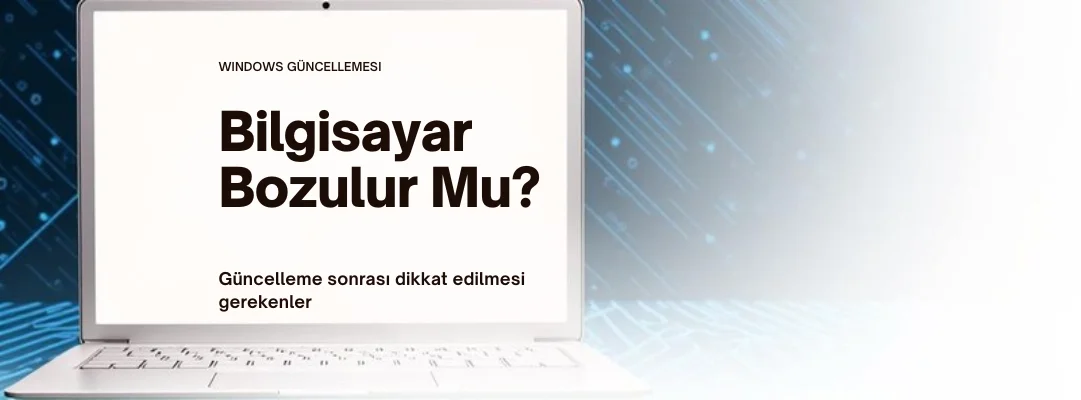 Windows Güncellemesi Sonrası Bilgisayar Bozulur mu