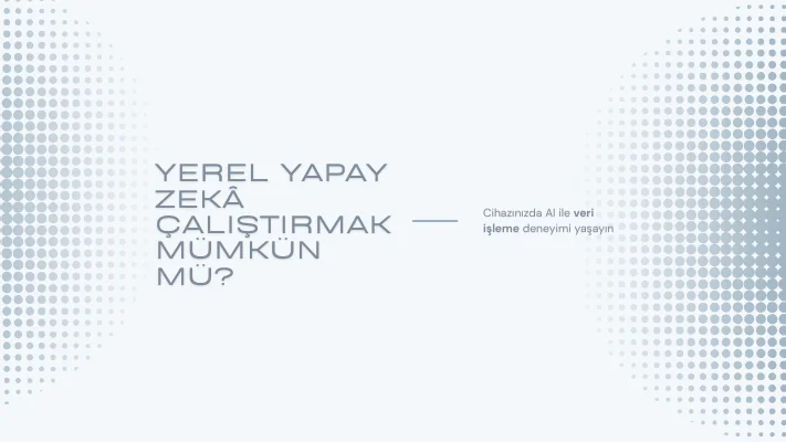 Bilgisayarda Yerel Yapay Zekâ Çalıştırmak Mümkün mü