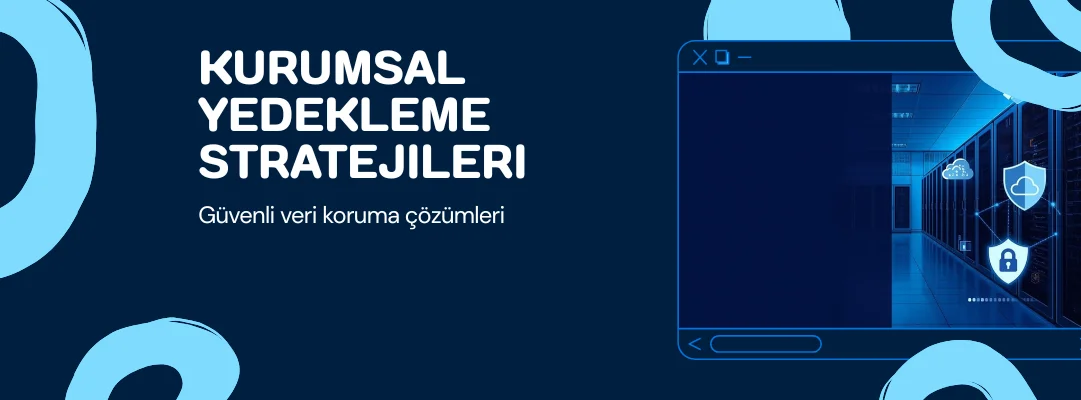 Kurumsal Firmalar İçin Yedekleme Stratejileri