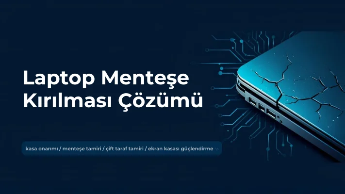 Laptop Menteşe Kırılması Çözümü