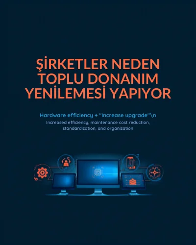 Şirketler Neden Toplu Donanım Yenilemesi Yapıyor