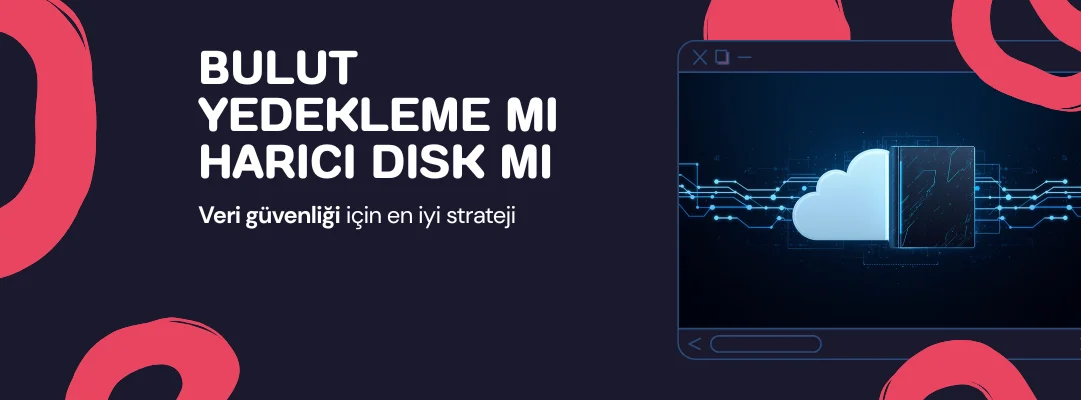 Bulut Yedekleme mi Harici Disk mi