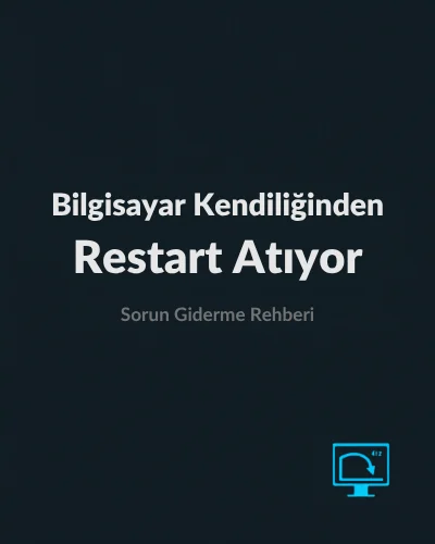 Bilgisayar Kendiliğinden Restart Atıyor
