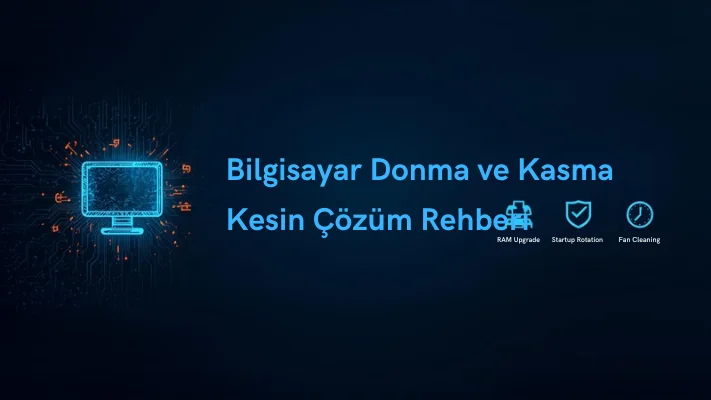  Bilgisayar Donma ve Kasma Kesin Çözüm Rehberi