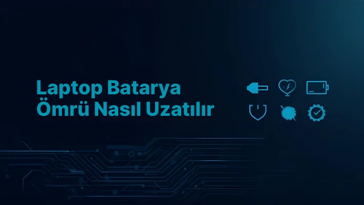 Laptop Batarya Ömrü Nasıl Uzatılır