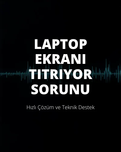Laptop Ekranı Titriyor Sorunu