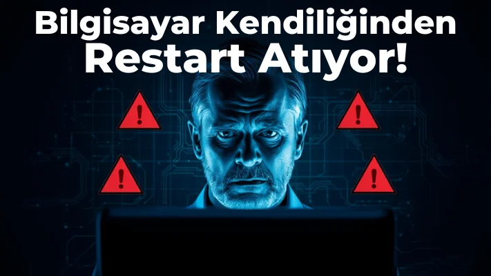 Bilgisayar Kendiliğinden Restart Atıyor