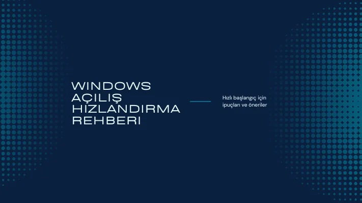 Windows Açılış Hızlandırma Rehberi