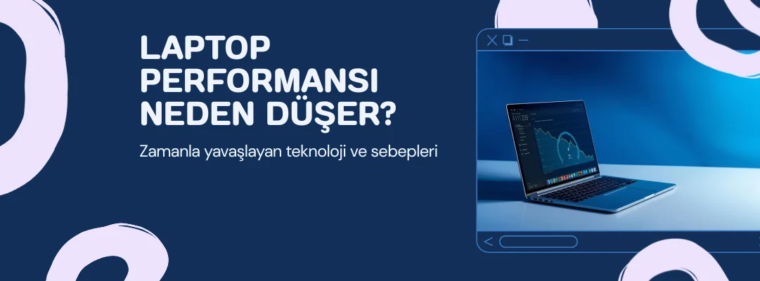 Laptop Performansı Neden Zamanla Düşer