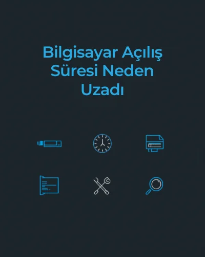 Bilgisayar Açılış Süresi Neden Uzadı
