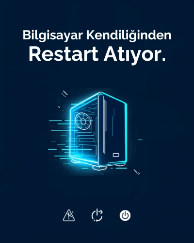 Bilgisayar Kendiliğinden Restart Atıyor