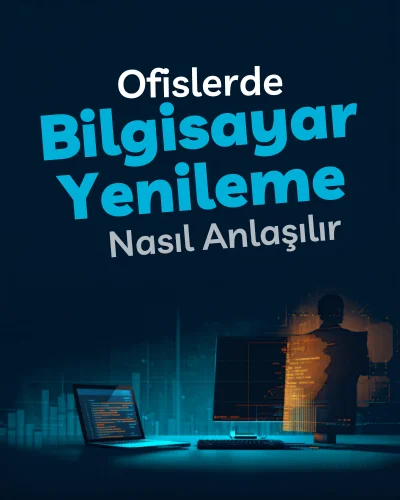 Ofislerde Bilgisayar Yenileme Zamanı Nasıl Anlaşılır