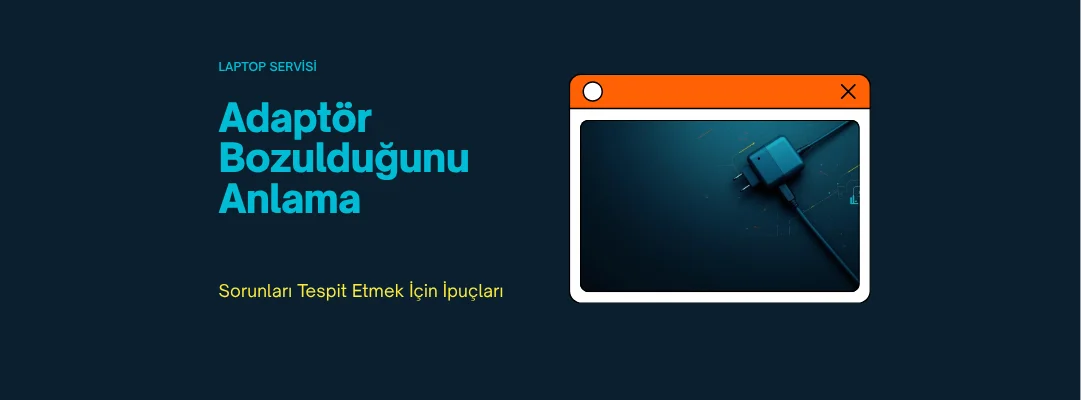 Laptop Adaptörü Bozulduğunu Nasıl Anlarız