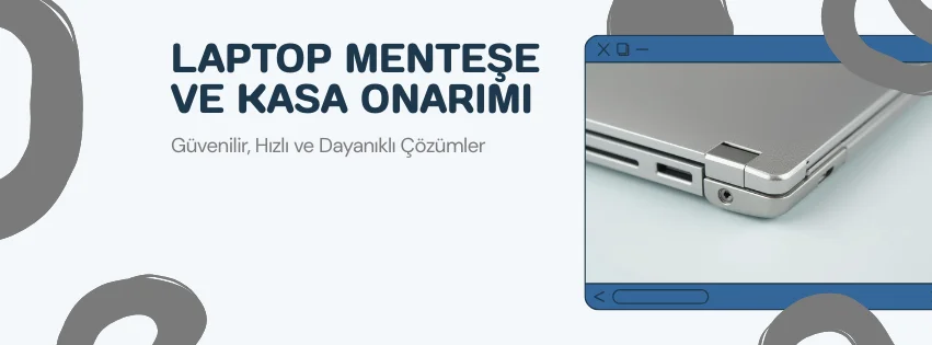 Laptop Menteşe ve Kasa Onarımı: Estetik ve Dayanıklı Çözümler