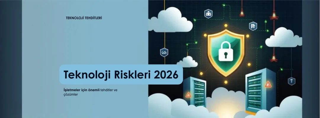 2026’da İşletmeleri Bekleyen Teknoloji Riskleri