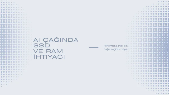 AI Çağında SSD ve RAM İhtiyacı Nasıl Değişiyor