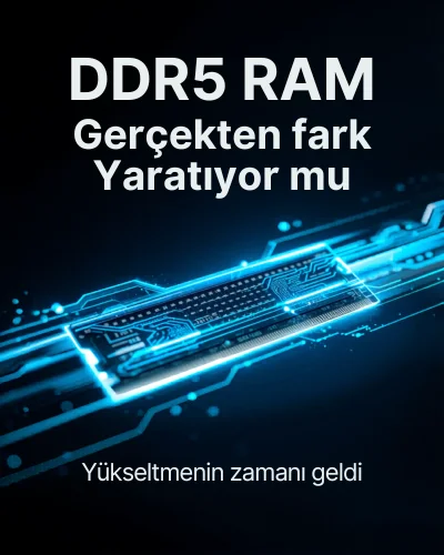 DDR5 RAM Gerçekten Fark Yaratıyor mu