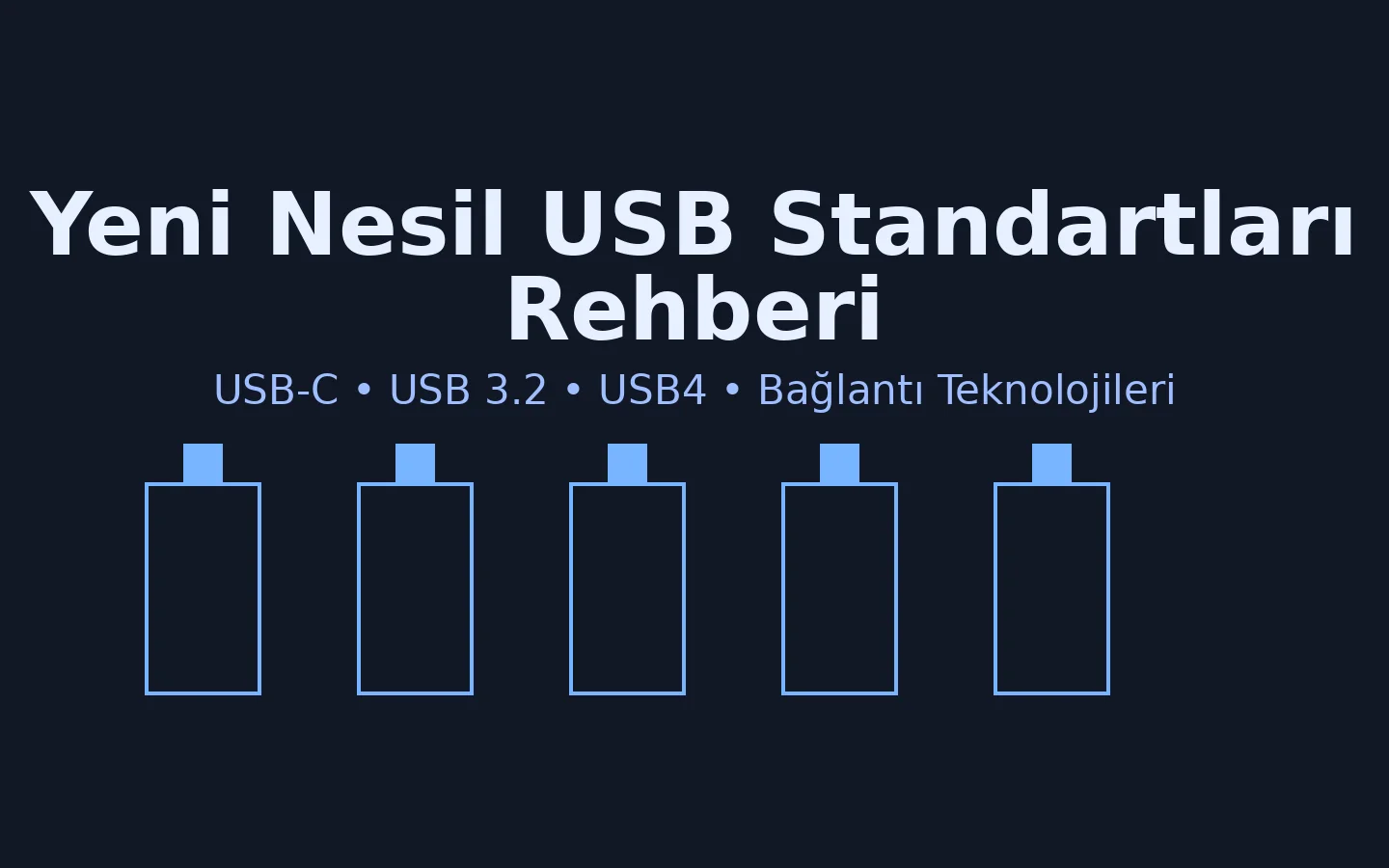 Yeni Nesil USB Standartları Rehberi